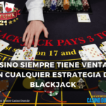 Casino siempre tiene ventaja en estrategia de blackjack